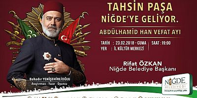 Tahsin Paşa Niğde’ye Geliyor